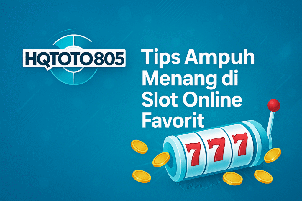 Tips Ampuh Menang di Slot Online Favorit hqtoto805